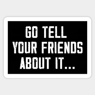 Go Tell Your Friends About It.. (Back Print) Sticker